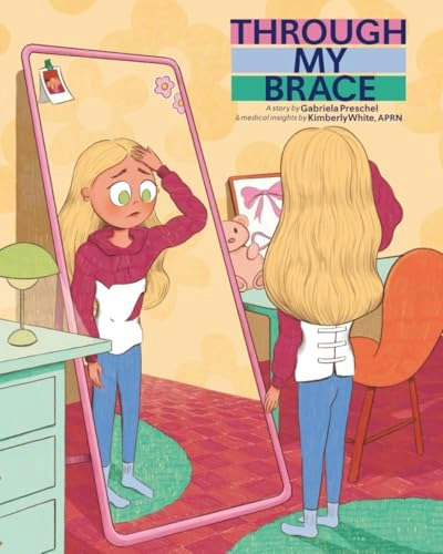 Through My Brace: A Girl's Journey Through Scoliosis, Bracing, and the Battle for Mental Strength: $12.32 Through My Brace: A Girl's Journey Through Scoliosis, Bracing, and the Battle for Mental Strength: $12.32