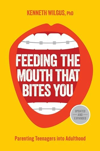Feeding the Mouth That Bites You: Parenting Teenagers into Adulthood: $14.03 Feeding the Mouth That Bites You: Parenting Teenagers into Adulthood: $14.03