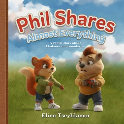 Phil Shares Almost Everything: A Gentle Story About Kindness and Boundaries: $9.52 Phil Shares Almost Everything: A Gentle Story About Kindness and Boundaries: $9.52
