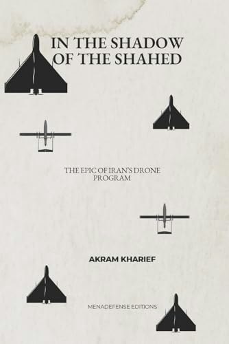 In the Shadow of the Shahed: The Epic of Iran's Drone Program: $19.32 In the Shadow of the Shahed: The Epic of Iran's Drone Program: $19.32