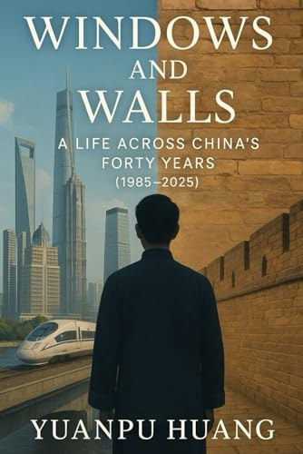 Windows and Walls: A Life Across China’s Forty Years (1985–2025): $19.40 Windows and Walls: A Life Across China’s Forty Years (1985–2025): $19.40