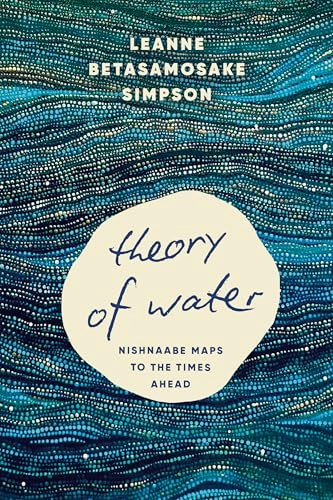 Theory of Water: Nishnaabe Maps to the Times Ahead: $14.90 Theory of Water: Nishnaabe Maps to the Times Ahead: $14.90