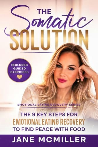 The Somatic Solution: The 9 Key Steps for Emotional Eating Recovery: $9.11 The Somatic Solution: The 9 Key Steps for Emotional Eating Recovery: $9.11