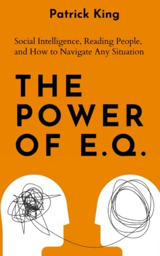 The Power of Emotional Intelligence: Social Intelligence, Reading People, and Navigating Situations: $14.30 The Power of Emotional Intelligence: Social Intelligence, Reading People, and Navigating Situations: $14.30