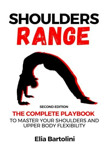 Shoulders Range: The Complete Playbook to Master Your Shoulders and Upper Body Flexibility: $27.06 Shoulders Range: The Complete Playbook to Master Your Shoulders and Upper Body Flexibility: $27.06