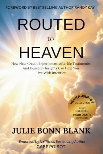 Routed to Heaven: How Near-Death Experiences, Afterlife Testimonies, and Heavenly Insights Can Help You Live With Intention: $17.31 Routed to Heaven: How Near-Death Experiences, Afterlife Testimonies, and Heavenly Insights Can Help You Live With Intention: $17.31
