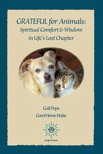 Grateful for Animals: Spiritual Comfort and Wisdom in Life's Last Chapter: $11.18 Grateful for Animals: Spiritual Comfort and Wisdom in Life's Last Chapter: $11.18