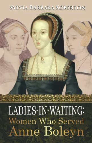 Ladies-in-Waiting: Women Who Served Anne Boleyn: $11.32 Ladies-in-Waiting: Women Who Served Anne Boleyn: $11.32