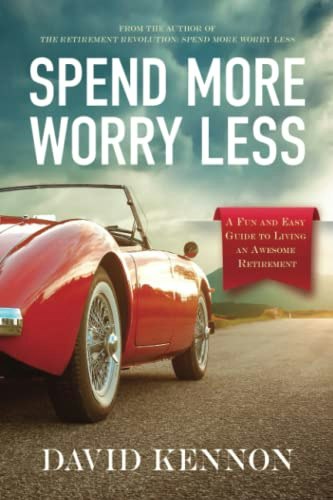 Spend More, Worry Less: A Guide to Retirement: $16.87 Spend More, Worry Less: A Guide to Retirement: $16.87