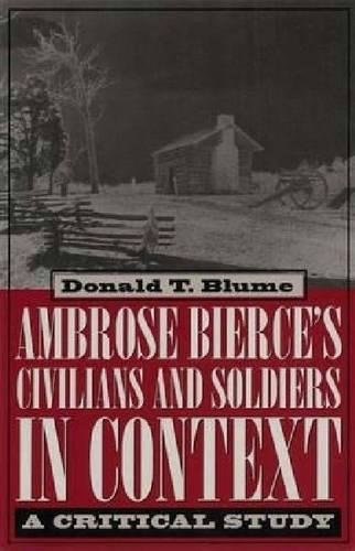 Ambrose Bierce's Civilians and Soldiers in Context: A Critical Study: $35.26 Ambrose Bierce's Civilians and Soldiers in Context: A Critical Study: $35.26