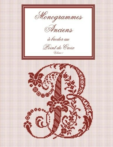 Monogrammes anciens à broder au point de croix Volume 1: $21.85 Monogrammes anciens à broder au point de croix Volume 1: $21.85