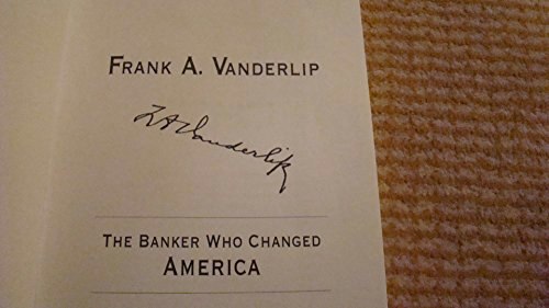 Frank A. Vanderlip: The Banker Who Changed America: $22.50 Frank A. Vanderlip: The Banker Who Changed America: $22.50
