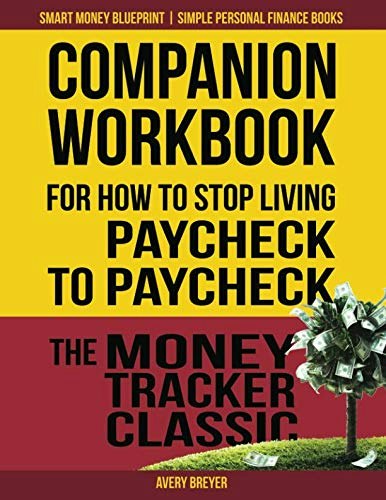 Companion Workbook for How to Stop Living Paycheck to Paycheck: The Money Tracker Classic: $20.25 Companion Workbook for How to Stop Living Paycheck to Paycheck: The Money Tracker Classic: $20.25
