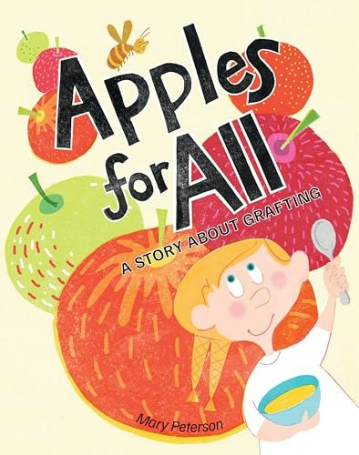 Apples for All: A Story About Grafting: $17.02 Apples for All: A Story About Grafting: $17.02