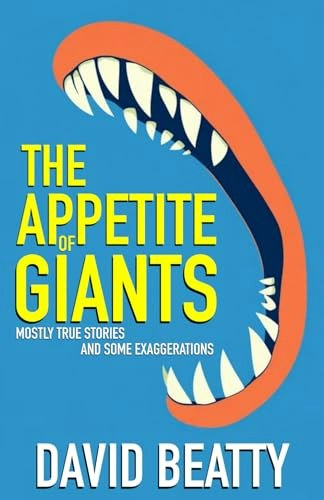 The Appetite Of Giants: Mostly True Stories and Some Exaggerations: $13.30 The Appetite Of Giants: Mostly True Stories and Some Exaggerations: $13.30