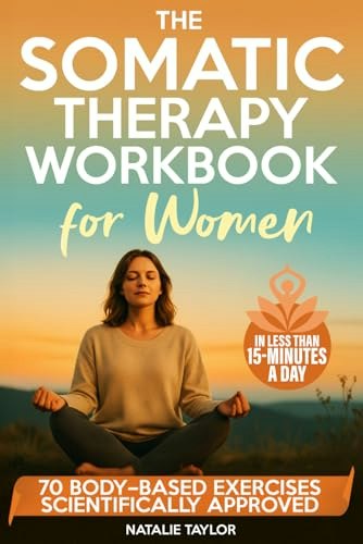 The Somatic Therapy Workbook for Women: $14.69 The Somatic Therapy Workbook for Women: $14.69