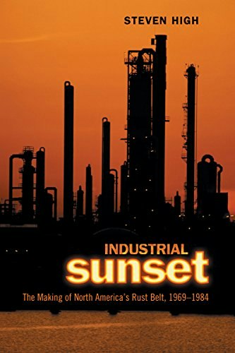 Industrial Sunset: The Making of North America's Rust Belt, 1969-1984: $38.89 Industrial Sunset: The Making of North America's Rust Belt, 1969-1984: $38.89