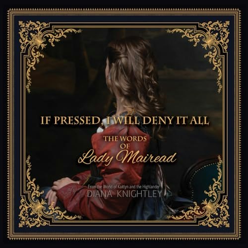 If Pressed, I Will Deny It All: The Words of Lady Mairead: $17 If Pressed, I Will Deny It All: The Words of Lady Mairead: $17