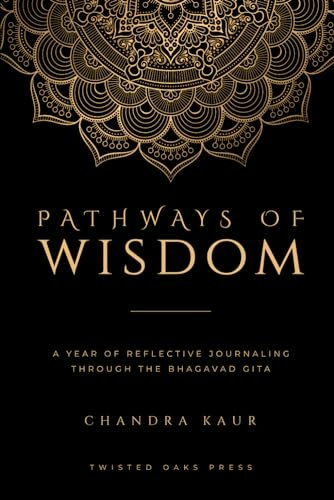 Pathways to Wisdom: A Year of Reflective Journaling Through The Bhagavad Gita: $14.35 Pathways to Wisdom: A Year of Reflective Journaling Through The Bhagavad Gita: $14.35