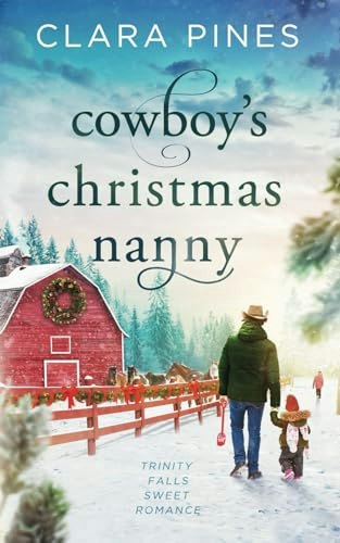 Cowboy’s Christmas Nanny: Trinity Falls Sweet Romance Book 1: $10.95