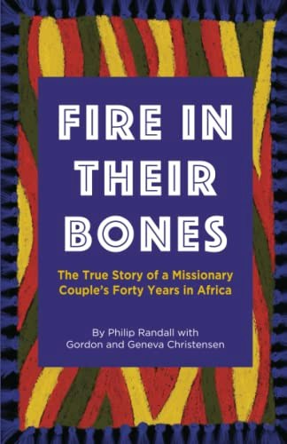 Fire in Their Bones: The True Story of a Missionary Couple's Forty Years in Africa: $8.24 Fire in Their Bones: The True Story of a Missionary Couple's Forty Years in Africa: $8.24