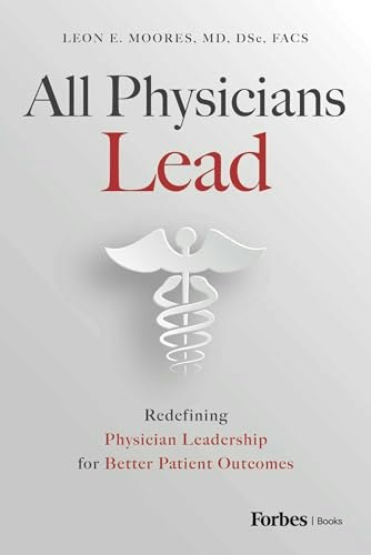All Physicians Lead: Redefining Physician Leadership for Better Patient Outcomes: $18.75