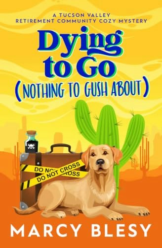 Dying to Go: A Tucson Valley Retirement Community Cozy Mystery: $13.17