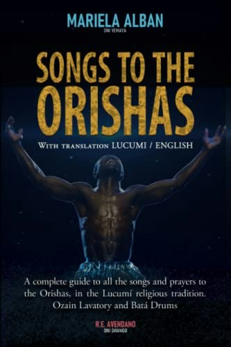 Songs to the Orishas: A Guide to Lucumí Songs and Prayers: $15.42