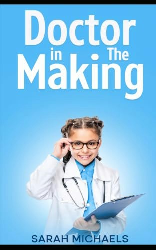 Doctor in the Making: A Kids Guide to Becoming a Doctor: $16.07