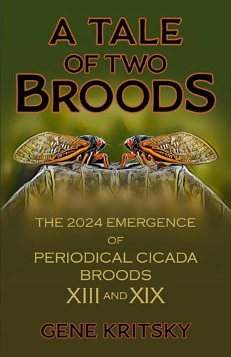 A Tale of Two Broods: The 2024 Emergence of Periodical Cicada Broods XIII and XIX: $22.99 A Tale of Two Broods: The 2024 Emergence of Periodical Cicada Broods XIII and XIX: $22.99