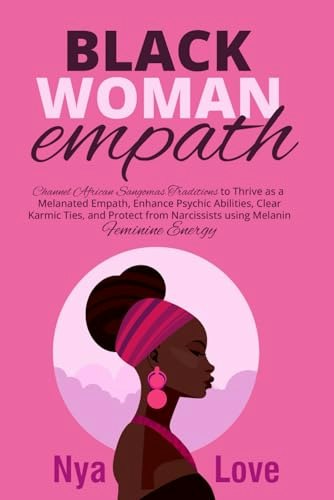 Black Woman Empath: Channel African Sangoma Traditions to Thrive as a Melanated Empath: $14.81 Black Woman Empath: Channel African Sangoma Traditions to Thrive as a Melanated Empath: $14.81