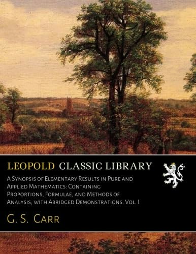 A Synopsis of Elementary Results in Pure and Applied Mathematics Vol. 1: $15.77 A Synopsis of Elementary Results in Pure and Applied Mathematics Vol. 1: $15.77
