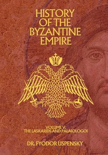 History of the Byzantine Empire Volume 5: The Laskarids and Palaiologoi: $21.36 History of the Byzantine Empire Volume 5: The Laskarids and Palaiologoi: $21.36