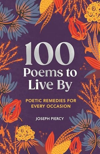 100 Poems to Live By: Poetic Remedies for Any Occasion: $16.08