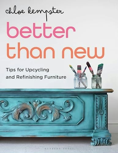 Better Than New: Tips for Upcycling and Refinishing Furniture: $14.31