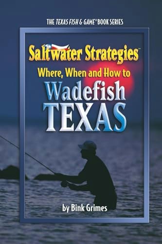 Where, When and How to Wadefish Texas: Saltwater Strategies: $16.54