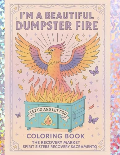 I'm a Beautiful Dumpster Fire Recovery Coloring Book: $15.21 I'm a Beautiful Dumpster Fire Recovery Coloring Book: $15.21