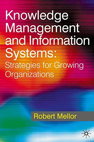 Knowledge Management and Information Systems: Strategies for Growing Organizations: $86.84 Knowledge Management and Information Systems: Strategies for Growing Organizations: $86.84