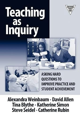Teaching as Inquiry: Asking Hard Questions to Improve Practice and Student Achievement: $10.21 Teaching as Inquiry: Asking Hard Questions to Improve Practice and Student Achievement: $10.21