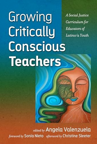 Growing Critically Conscious Teachers: A Social Justice Curriculum for Educators of Latino/a Youth: $17.80 Growing Critically Conscious Teachers: A Social Justice Curriculum for Educators of Latino/a Youth: $17.80