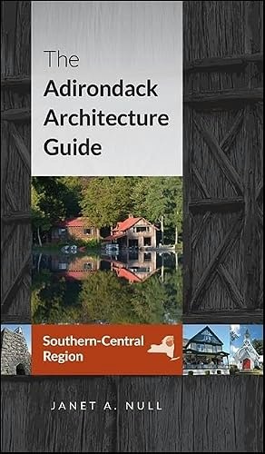 The Adirondack Architecture Guide: Southern-Central Region: $18.60 The Adirondack Architecture Guide: Southern-Central Region: $18.60