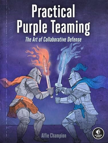 Practical Purple Teaming: The Art of Collaborative Defense: $38.72 Practical Purple Teaming: The Art of Collaborative Defense: $38.72