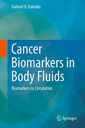 Cancer Biomarkers in Body Fluids: Biomarkers in Circulation: $153.30 Cancer Biomarkers in Body Fluids: Biomarkers in Circulation: $153.30