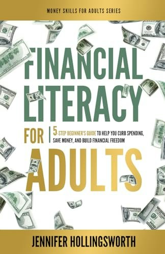 Financial Literacy for Adults: A 5-Step Beginner's Guide: $10.35 Financial Literacy for Adults: A 5-Step Beginner's Guide: $10.35