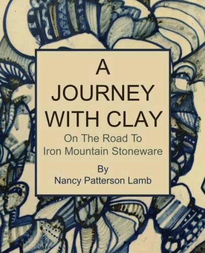 A Journey With Clay: On The Road to Iron Mountain Stoneware: $28.64 A Journey With Clay: On The Road to Iron Mountain Stoneware: $28.64