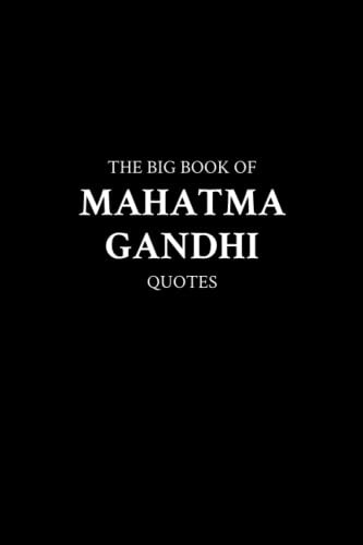The Big Book of Mahatma Gandhi Quotes: $28.11 The Big Book of Mahatma Gandhi Quotes: $28.11