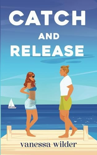 Catch and Release: A Small Town Neighbors-to-Lovers Romance: $15.25 Catch and Release: A Small Town Neighbors-to-Lovers Romance: $15.25