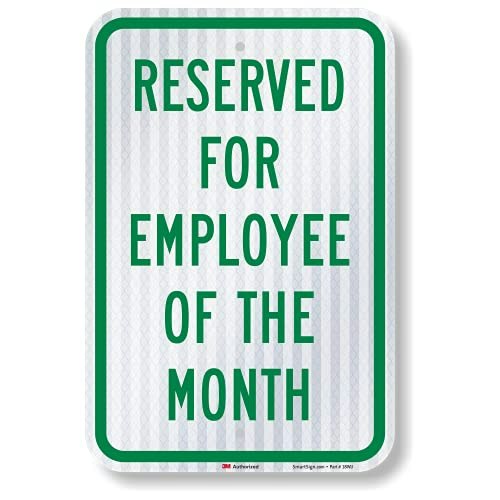SmartSign 12" x 18" Reserved for Employee of the Month Reflective Aluminum Parking Sign: $20.60 SmartSign 12" x 18" Reserved for Employee of the Month Reflective Aluminum Parking Sign: $20.60