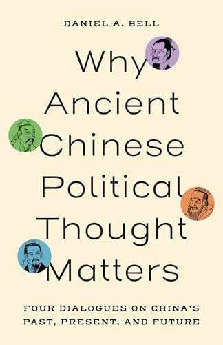 Why Ancient Chinese Political Thought Matters: Four Dialogues on China’s Past, Present, and Future: $23.72 Why Ancient Chinese Political Thought Matters: Four Dialogues on China’s Past, Present, and Future: $23.72