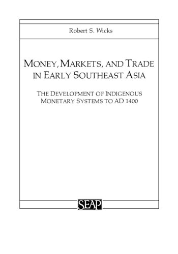Money, Markets, and Trade in Early Southeast Asia: The Development of Indigenous Monetary Systems to AD 1400: $15.15